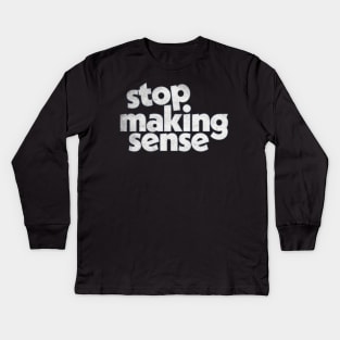 Stop Making Sense Kids Long Sleeve T-Shirt